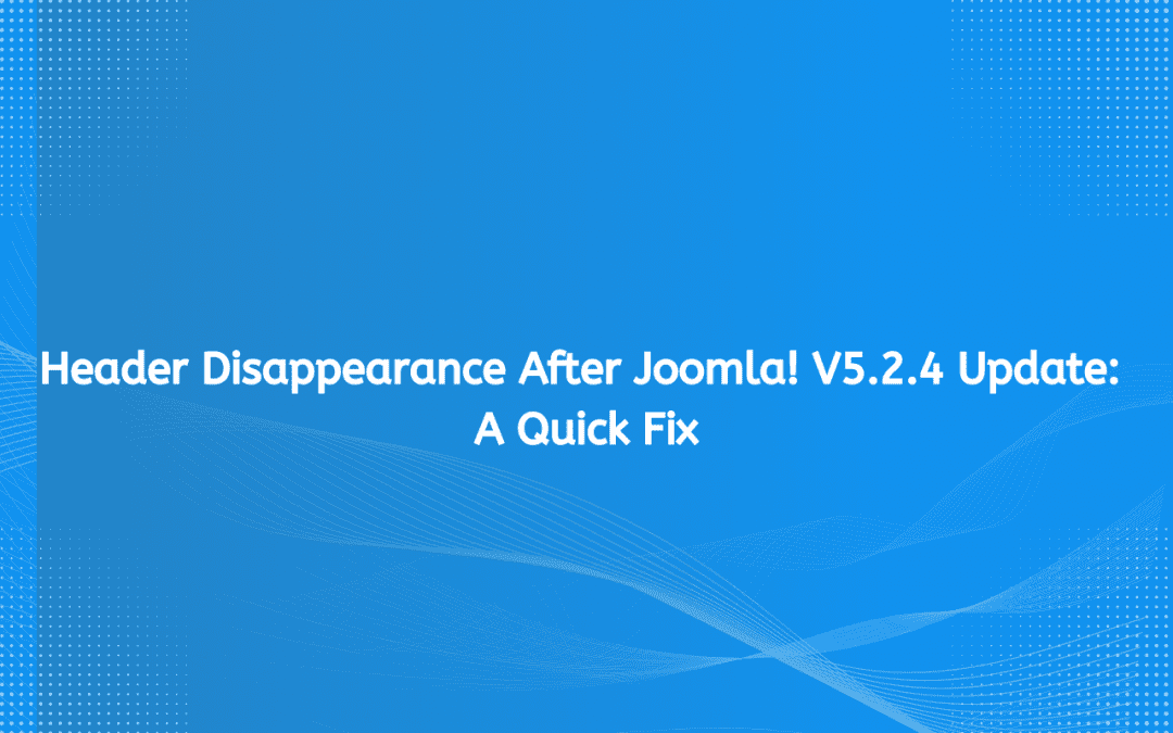 Header Disappearance After Joomla! V5.2.4 Update: A Quick Fix